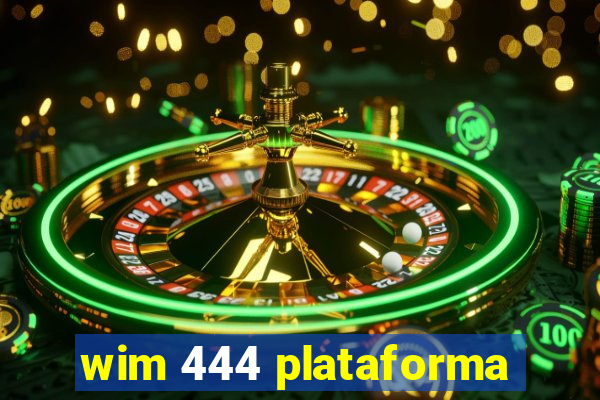 wim 444 plataforma